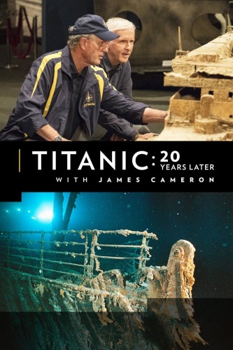 Титаник: 20 лет спустя с Джеймсом Кэмероном / National Geographic. Titanic: 20 Years Later with James Cameron DUB