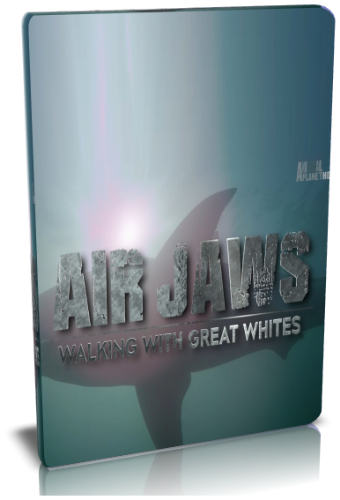 Летающие челюсти: прогулка с белыми акулами / Animal Planet. Air Jaws. Walking With Great Whites VO